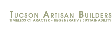 Tucson Artisan Builders  |  Timeless Character - Regenerative Sustainability